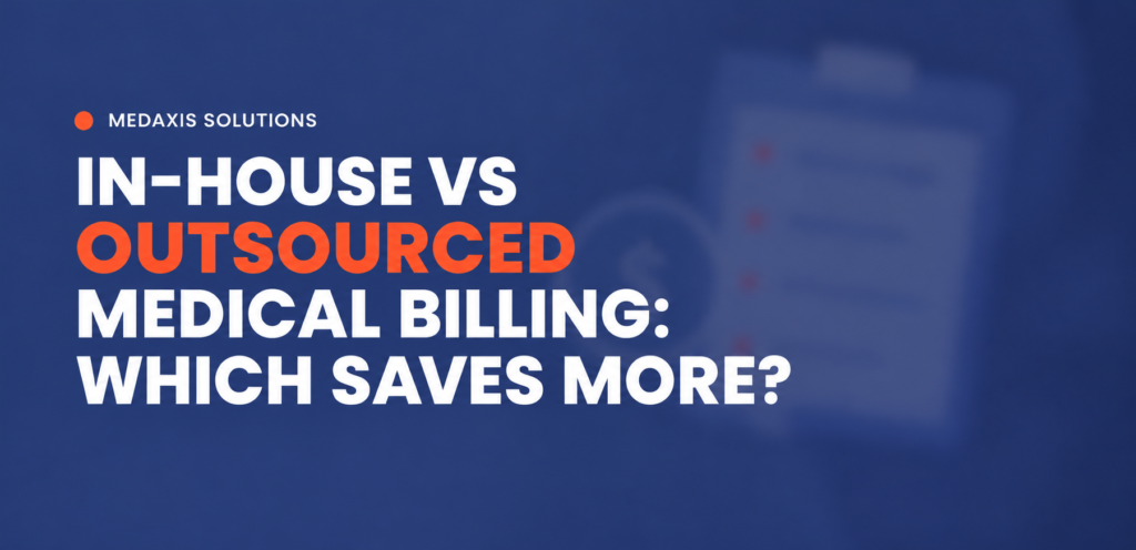 In-House vs Outsourced Medical Billing: Which Saves More?